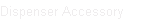 Dispenser Accessory